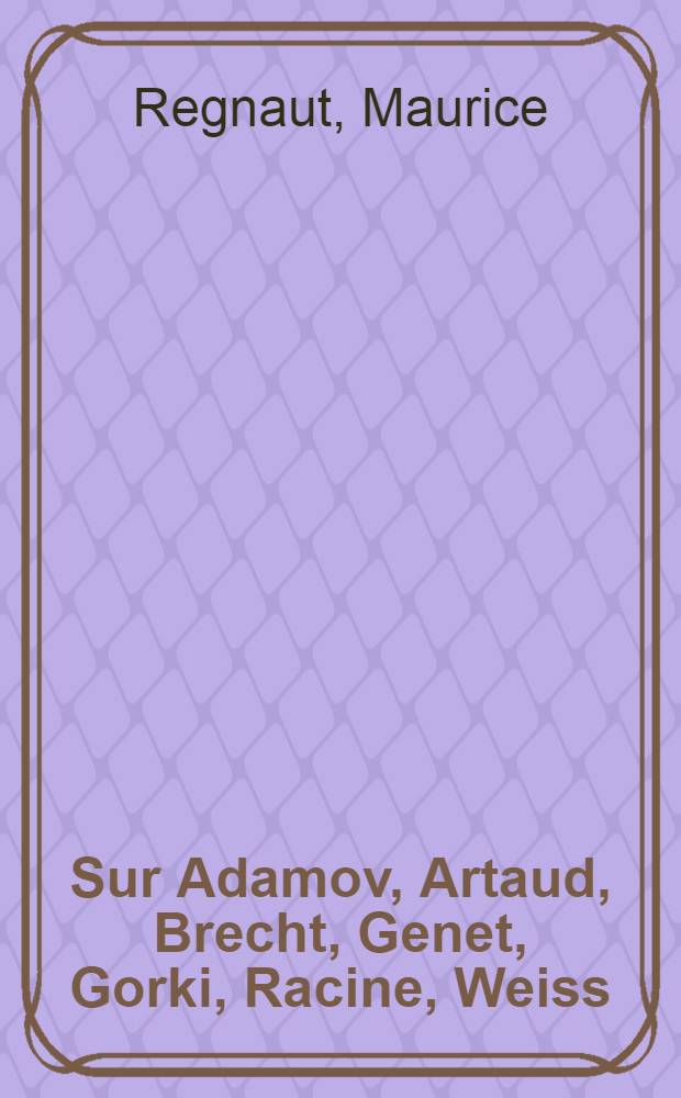 Sur Adamov, Artaud, Brecht, Genet, Gorki, Racine, Weiss