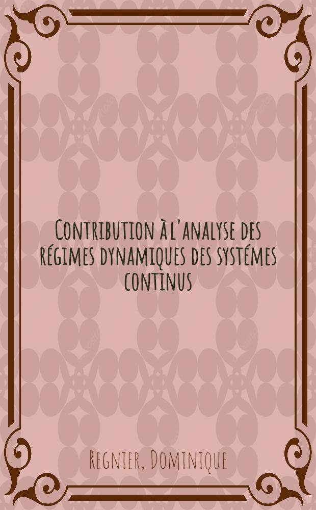 Contribution &agrave; l'analyse des r&eacute;gimes dynamiques des syst&eacute;mes continus : Applications aux circuits non lin&eacute;aires : Th&egrave;se pr&eacute;s. &agrave; l'Univ. de Lille I ..