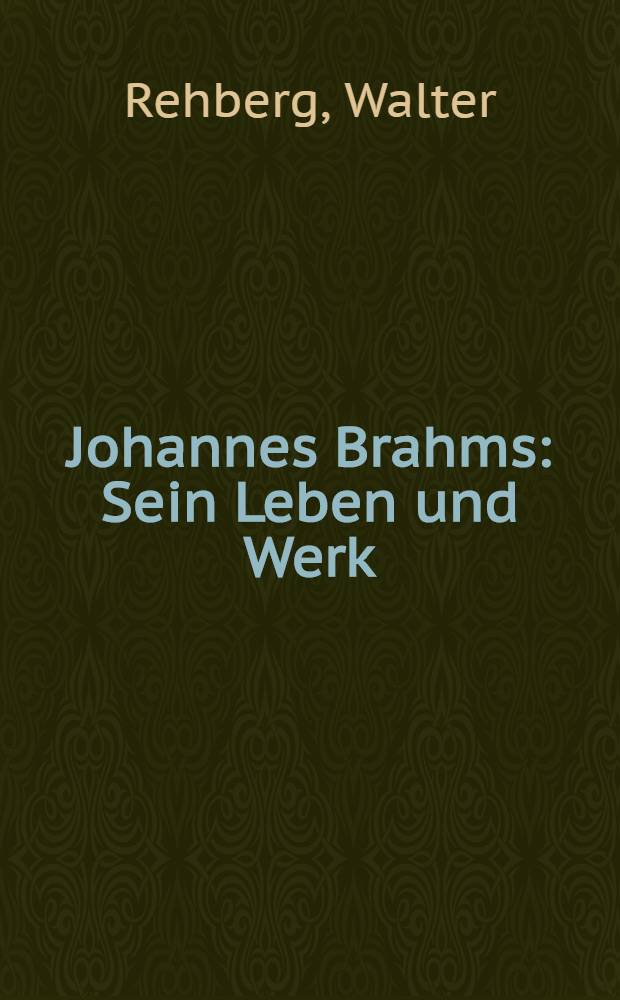 Johannes Brahms : Sein Leben und Werk