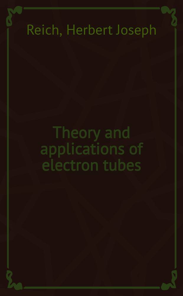 Theory and applications of electron tubes