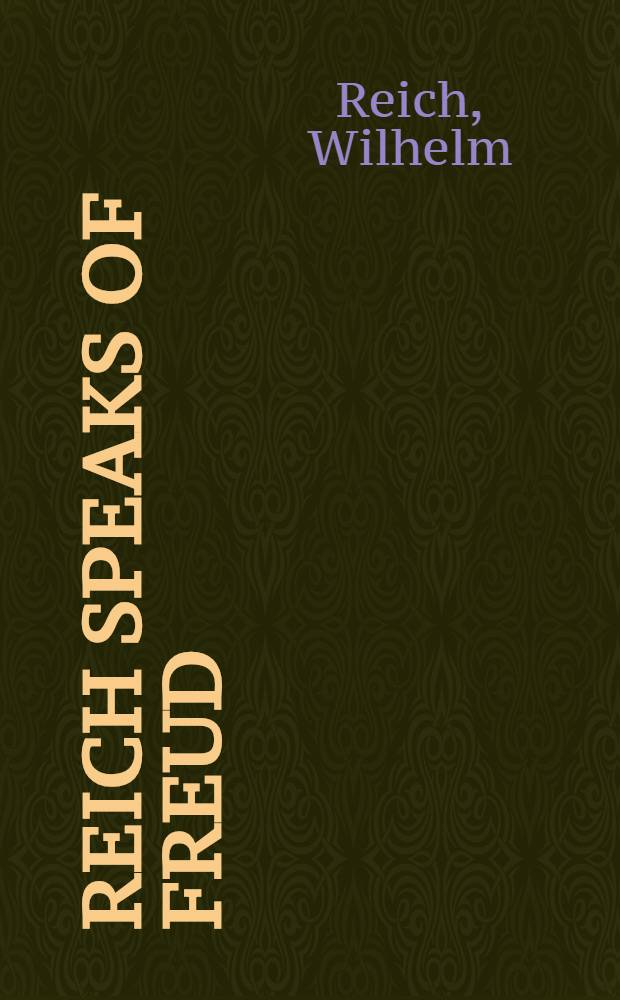 Reich speaks of Freud : Wilhelm Reich discusses his work a. his relationship with Sigmund Freud