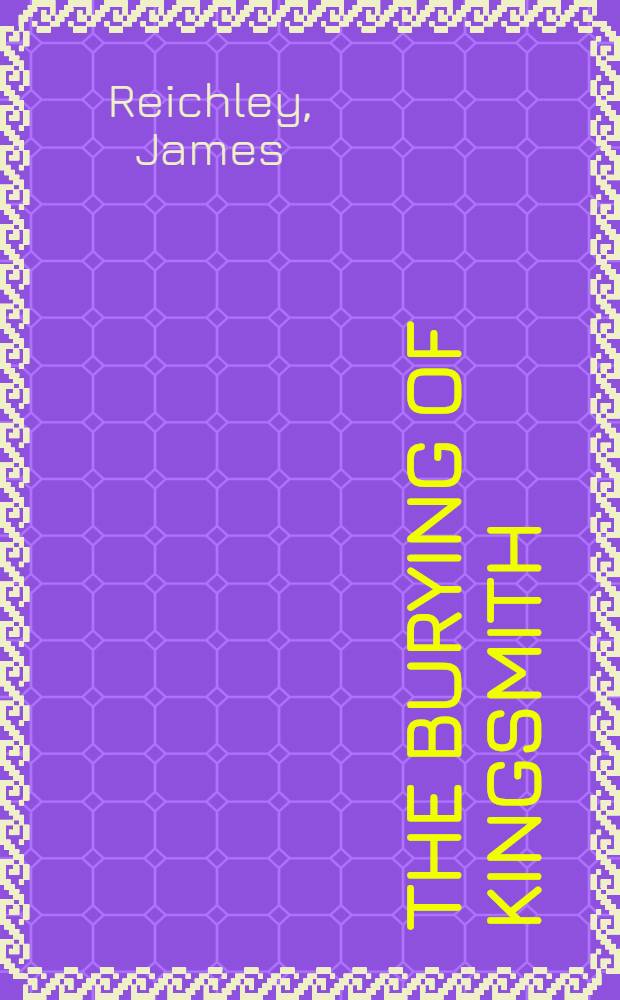 The burying of Kingsmith : A novel