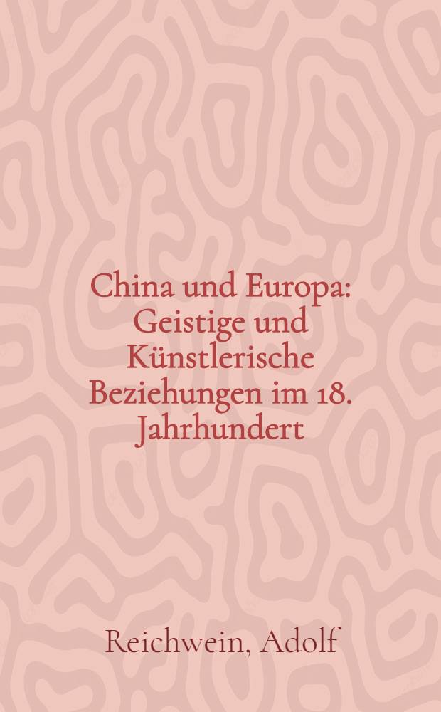 China und Europa : Geistige und Künstlerische Beziehungen im 18. Jahrhundert