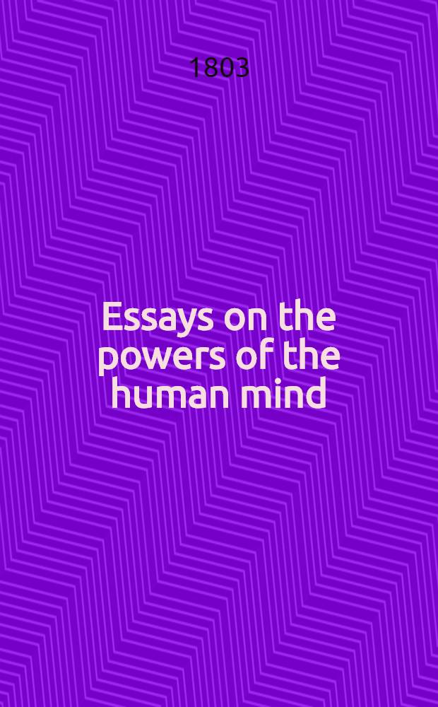 Essays on the powers of the human mind : In 3. volumes : Vol. 1-