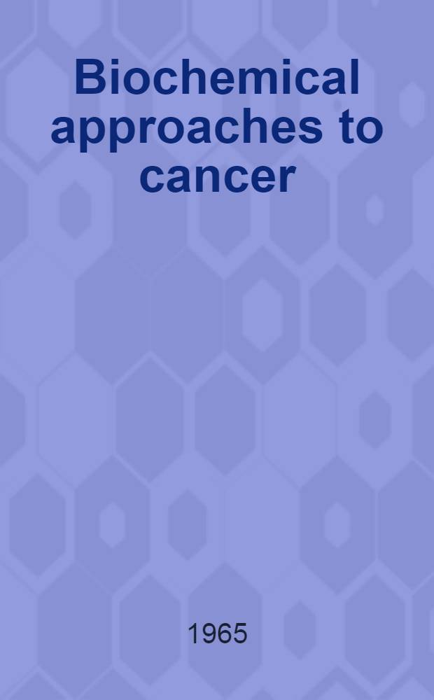 Biochemical approaches to cancer