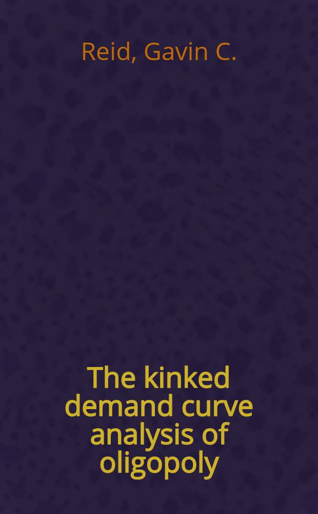 The kinked demand curve analysis of oligopoly : Theory and evidence