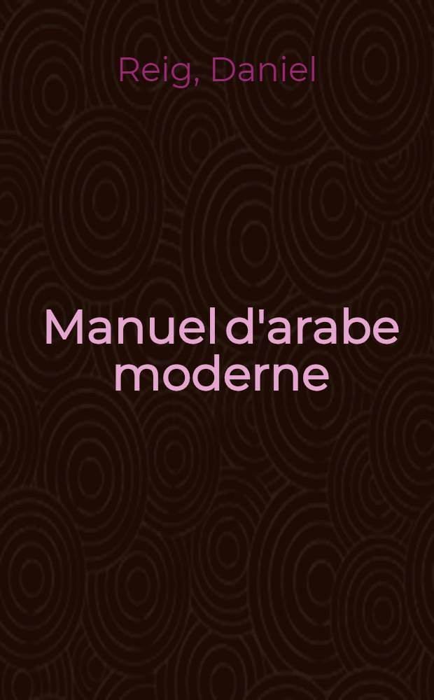 Manuel d'arabe moderne = Lehrbuch f&uuml;r Neu-Arabisch = Handbook for modern Arabic
