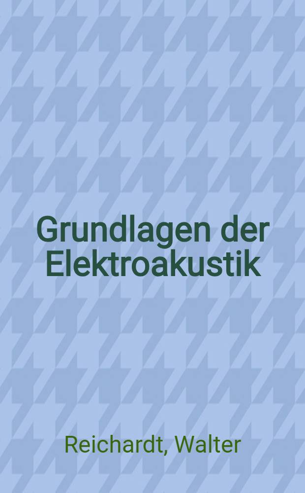 Grundlagen der Elektroakustik : Univ.-Lehrbuch