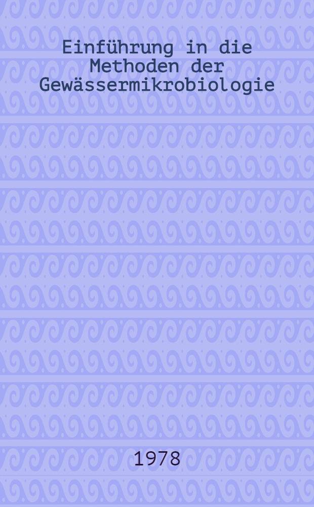 Einführung in die Methoden der Gewässermikrobiologie