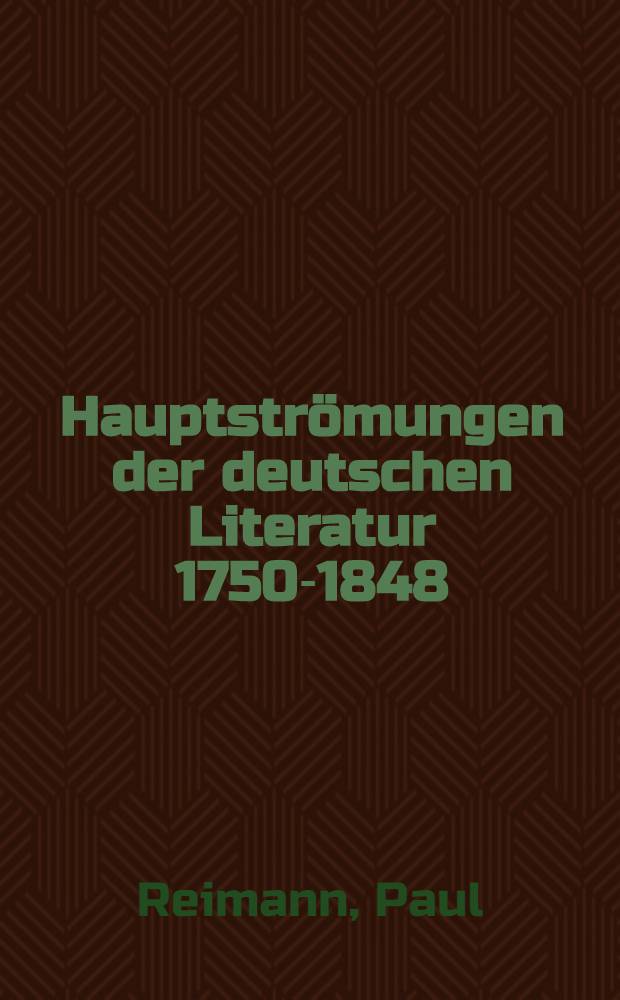 Hauptströmungen der deutschen Literatur 1750-1848 : Beiträge zu ihrer Geschichte und Kritik