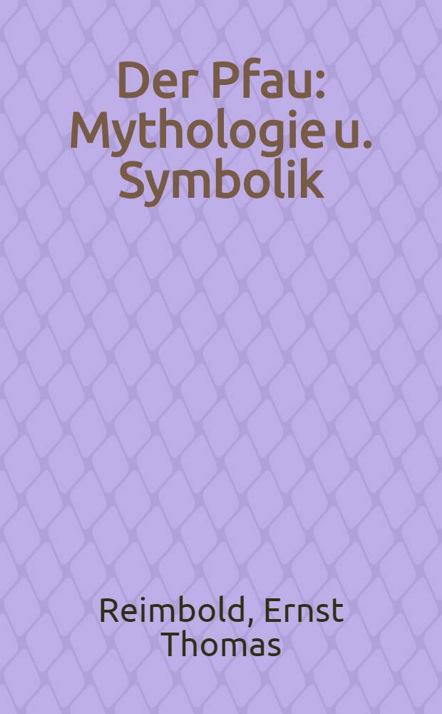 Der Pfau : Mythologie u. Symbolik
