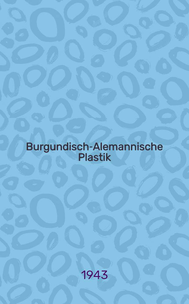 Burgundisch-Alemannische Plastik