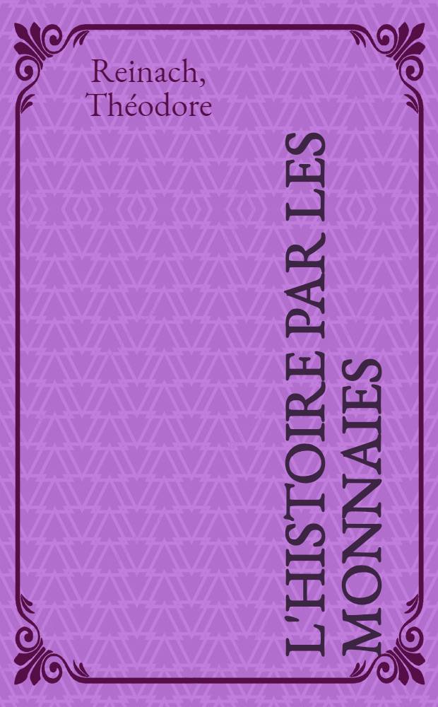 L'histoire par les monnaies : Essais de numismatique ancienne