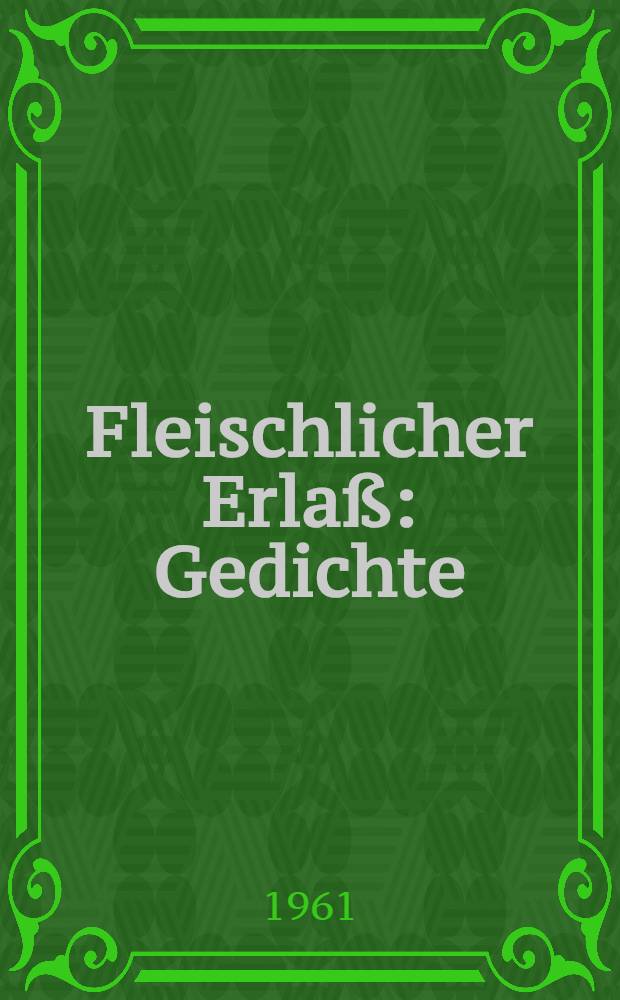 Fleischlicher Erlaß : Gedichte