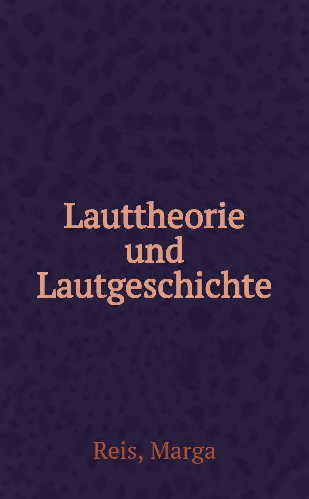 Lauttheorie und Lautgeschichte : Untersuchungen am Beispiel der Dehnungs- und Kürzungsvorgänge im Deutschen : Diss.