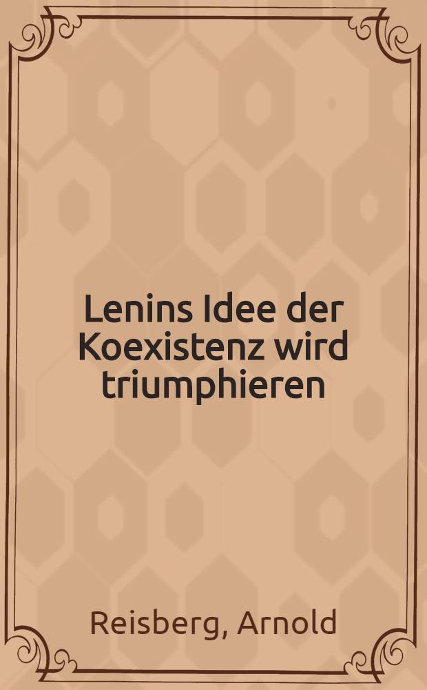 Lenins Idee der Koexistenz wird triumphieren