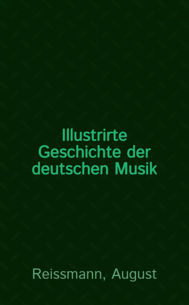Illustrirte Geschichte der deutschen Musik