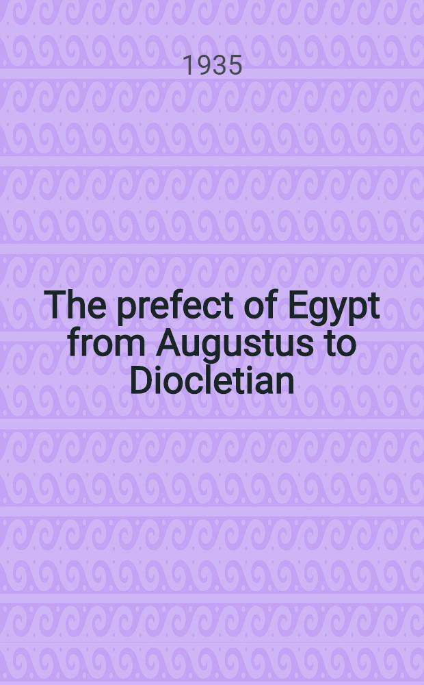 The prefect of Egypt from Augustus to Diocletian