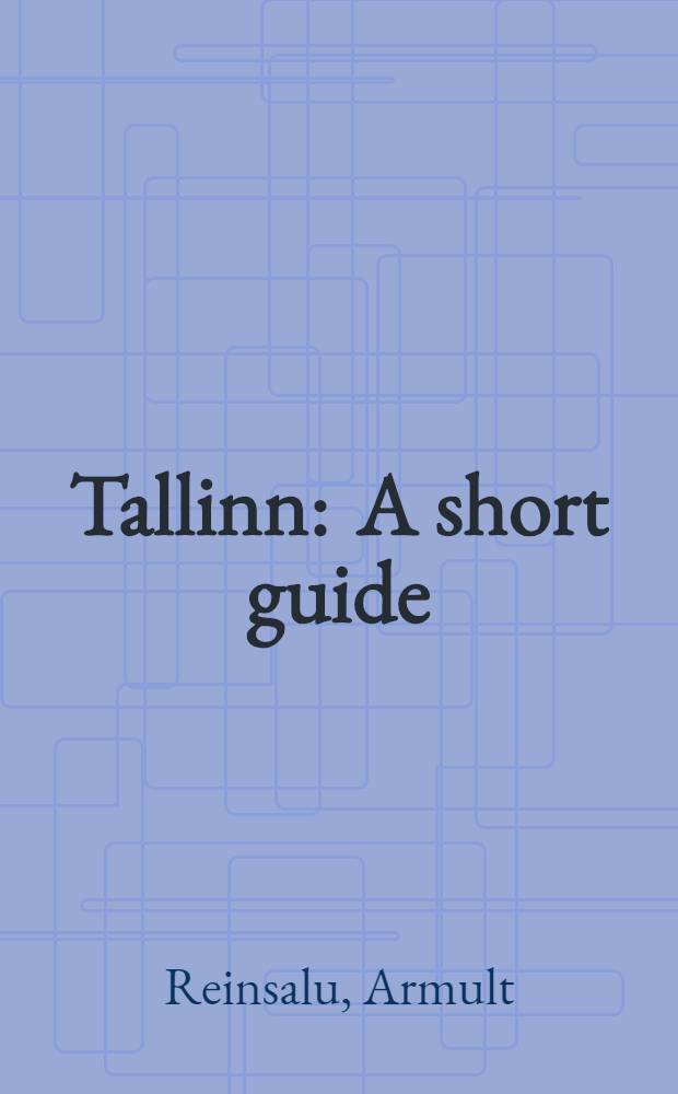 Tallinn : A short guide
