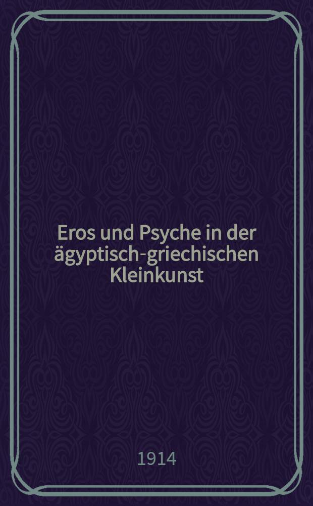 Eros und Psyche in der ägyptisch-griechischen Kleinkunst