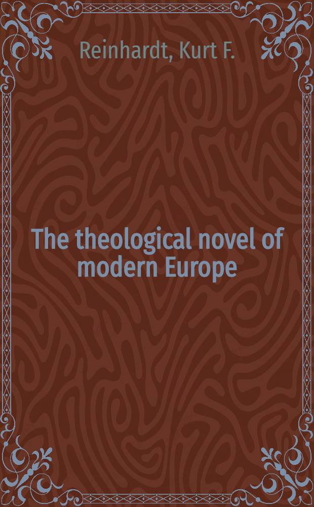 The theological novel of modern Europe : An analysis of masterpieces by eight auth