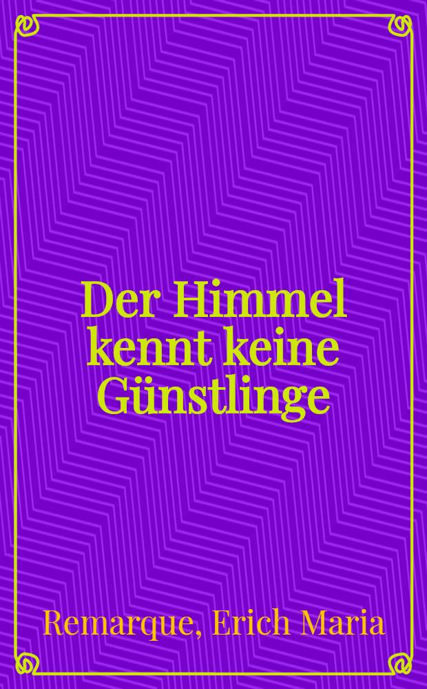Der Himmel kennt keine Günstlinge : Roman