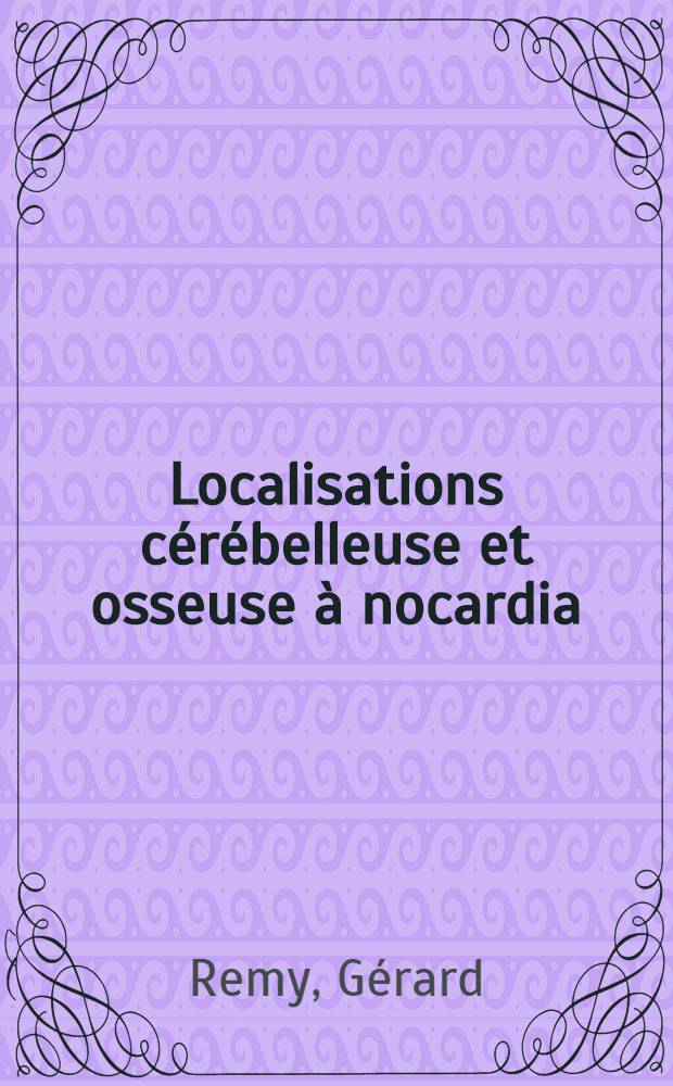 Localisations cérébelleuse et osseuse à nocardia : À propos de deux observations : Thèse ..