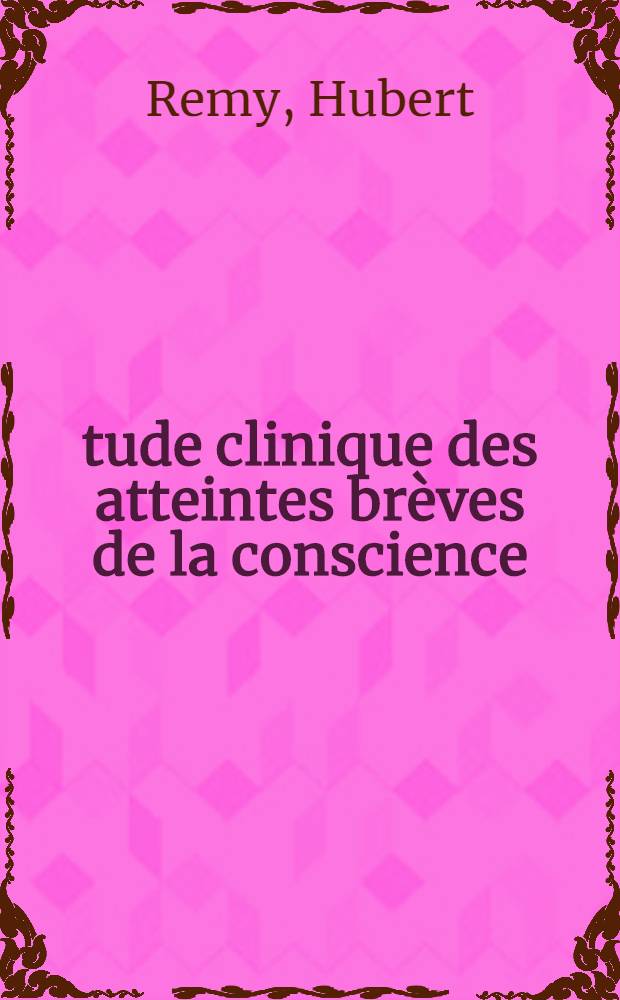 &Eacute;tude clinique des atteintes br&egrave;ves de la conscience: syncopes et lipothymies : Th&egrave;se ..