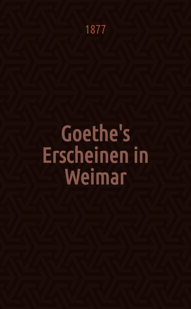 Goethe's Erscheinen in Weimar