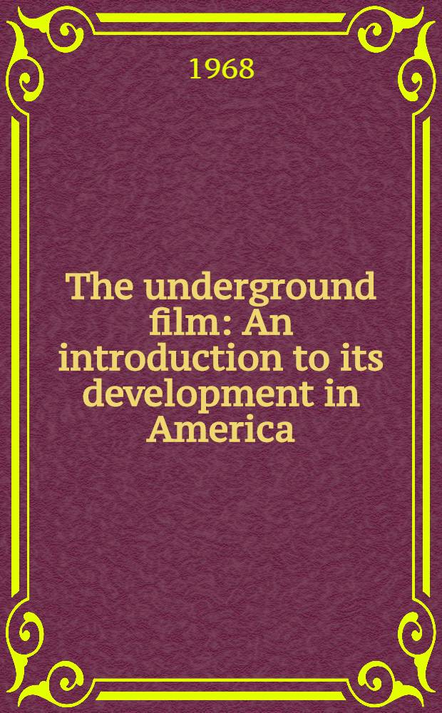 The underground film : An introduction to its development in America