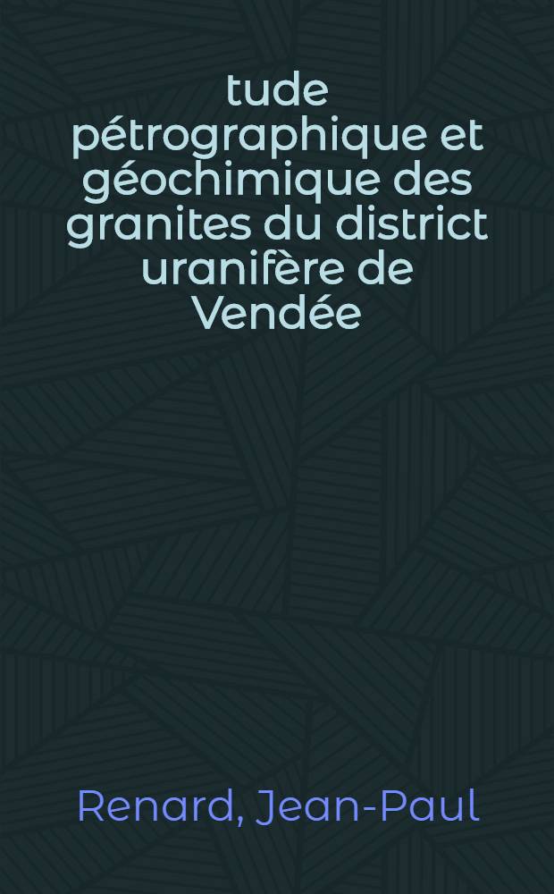 Étude pétrographique et géochimique des granites du district uranifère de Vendée : Liaisons entre l'évolution minéralogique et le comportement de l'uranium : Conséquences pour la prospection : Thèse prés. devant L'Univ. de Nancy I ..
