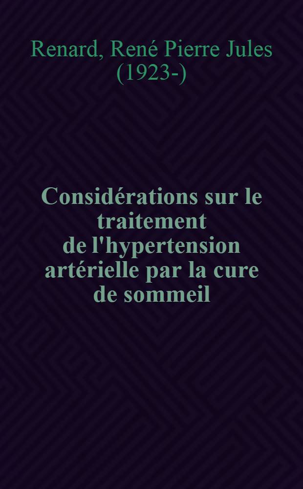 Considérations sur le traitement de l'hypertension artérielle par la cure de sommeil : Thèse ..