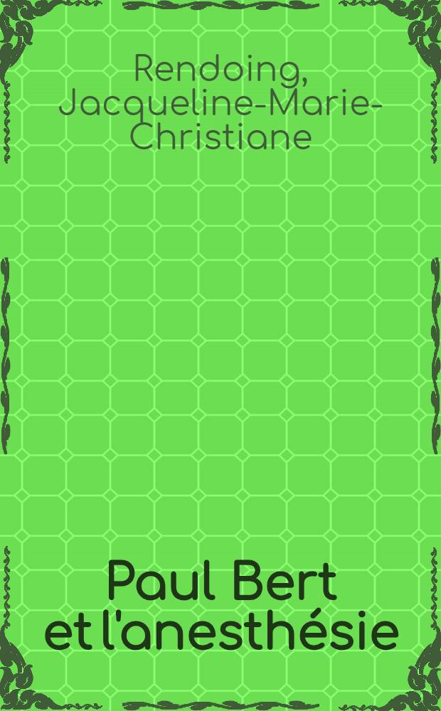 Paul Bert et l'anesthésie : Thèse pour le doctorat en méd. (diplôme d'État)