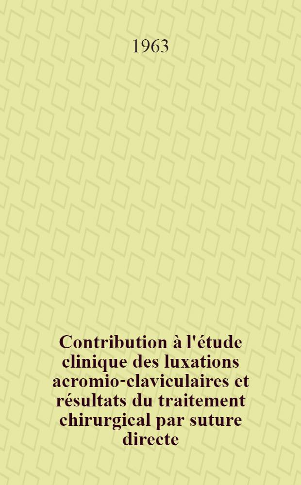 Contribution à l'étude clinique des luxations acromio-claviculaires et résultats du traitement chirurgical par suture directe : Thèse ..