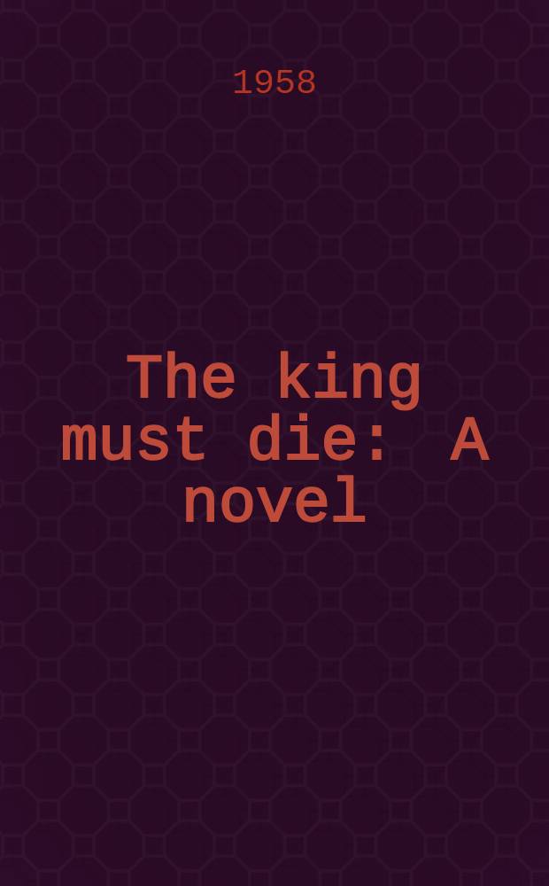 The king must die : A novel