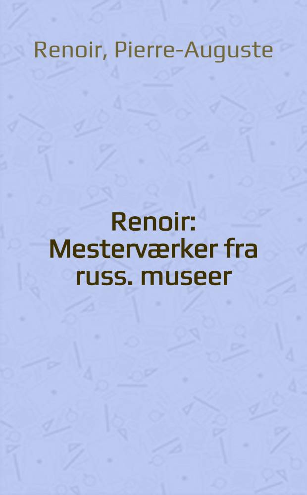 Renoir : Mesterværker fra russ. museer : Album