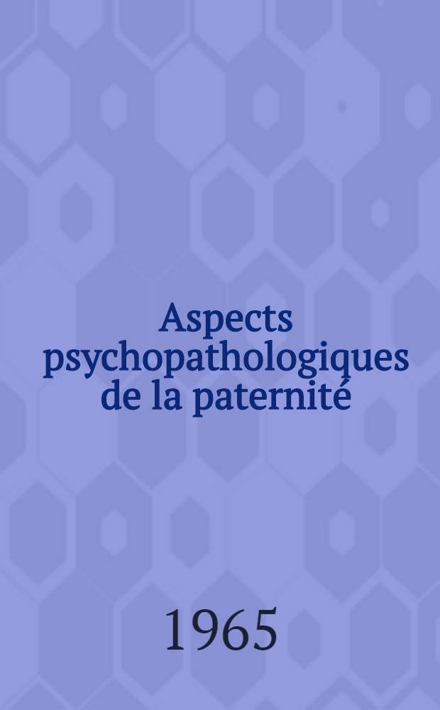 Aspects psychopathologiques de la paternité : Thèse ..