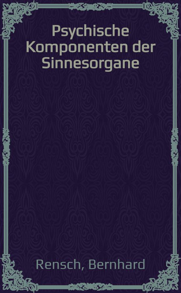 Psychische Komponenten der Sinnesorgane : Eine psychophysische Hypothese