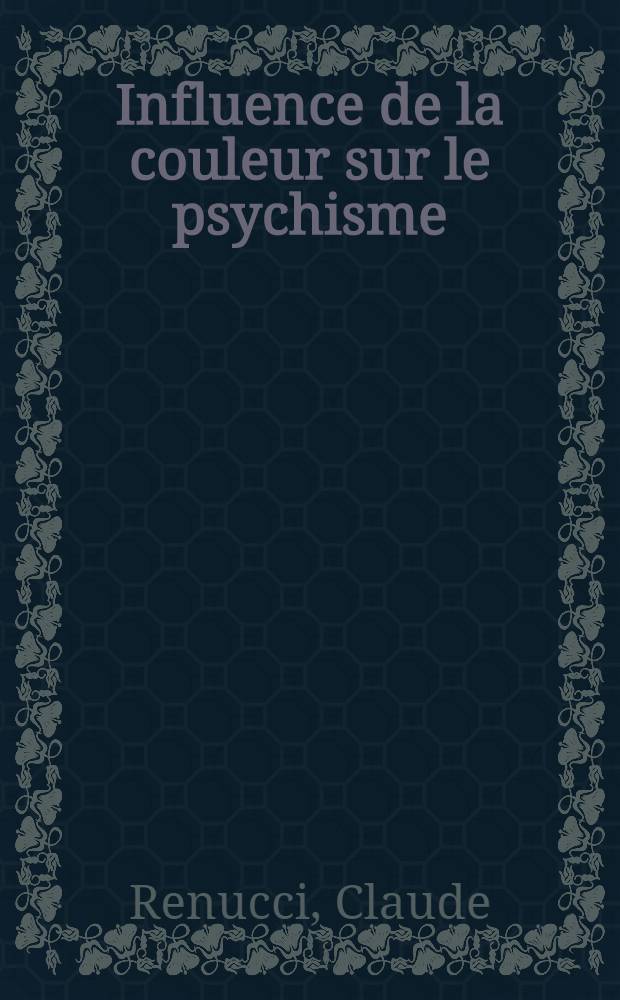 Influence de la couleur sur le psychisme : (À propos de l'utilisation des couleurs dans la vie courante) : Thèse présentée ... pour obtenir le grade de docteur en méd