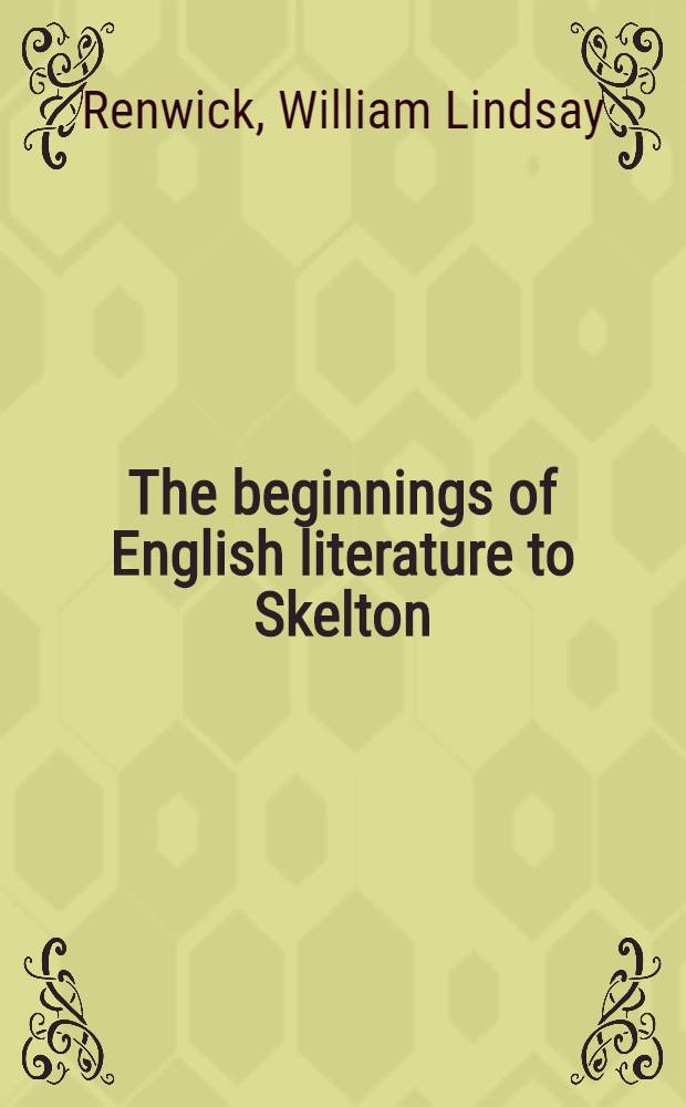 The beginnings of English literature to Skelton : 1509