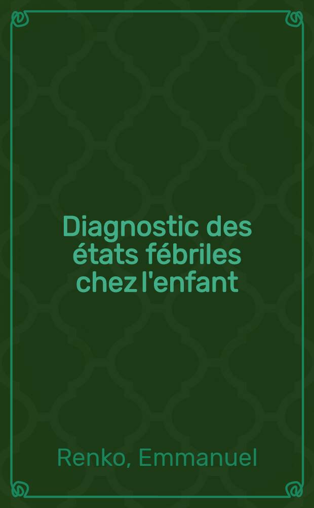 Diagnostic des états fébriles chez l'enfant : Thèse ..