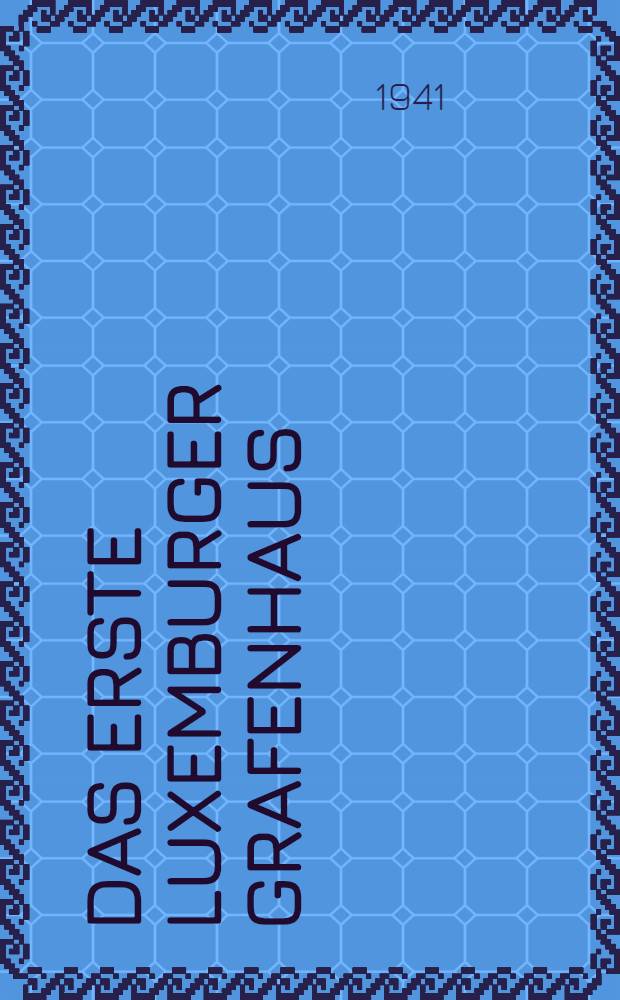 Das erste Luxemburger Grafenhaus : (963 - 1136)