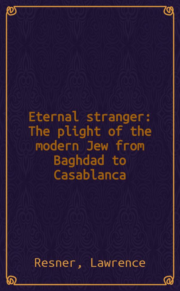 Eternal stranger : The plight of the modern Jew from Baghdad to Casablanca