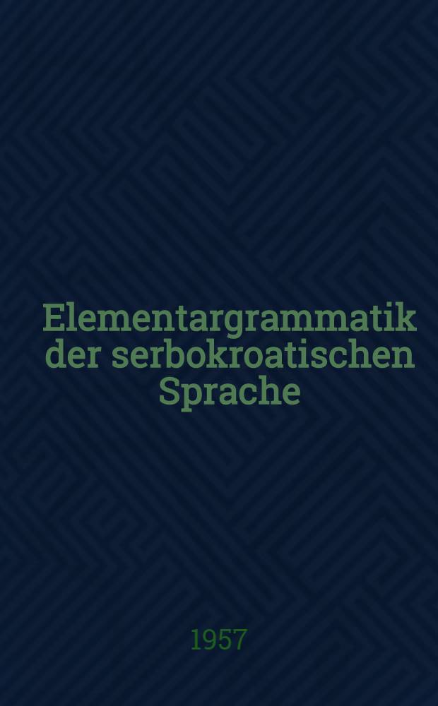 Elementargrammatik der serbokroatischen Sprache
