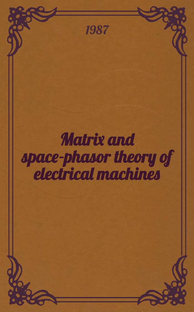 Matrix and space-phasor theory of electrical machines