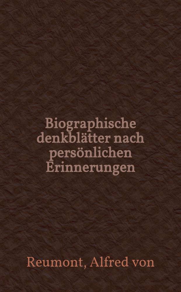 Biographische denkblätter nach persönlichen Erinnerungen