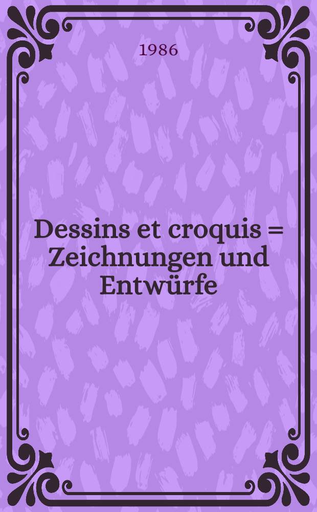 Dessins et croquis = Zeichnungen und Entwürfe = Drawings and sketches : Album