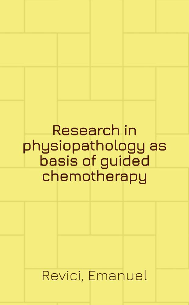 Research in physiopathology as basis of guided chemotherapy : With special application to cancer