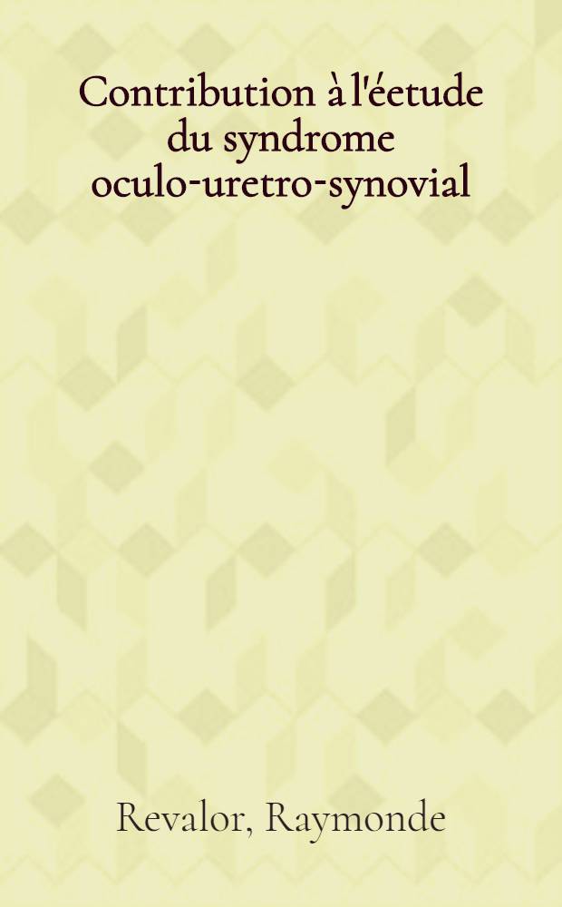 Contribution &agrave; l'&eacute;etude du syndrome oculo-uretro-synovial : &Agrave; propos d'une &eacute;pid&eacute;mie survenue en milieu militaire en Afrique du Nord : Th&egrave;se pour le doctorat en m&eacute;d. (dipl&ocirc;me d'&Eacute;tat)