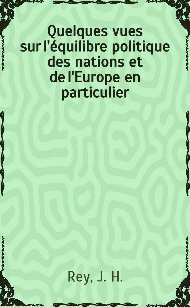Quelques vues sur l'équilibre politique des nations et de l'Europe en particulier